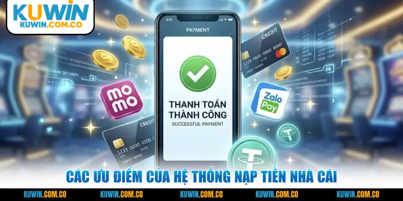 Các ưu điểm của hệ thống nạp tiền nhà cái