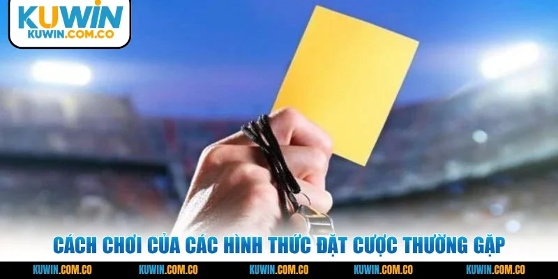 Cách chơi của các hình thức đặt cược thường gặp