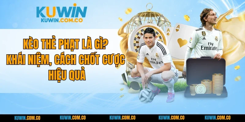Kèo Thẻ Phạt Là Gì? Khái Niệm, Cách Chốt Cược Hiệu Quả