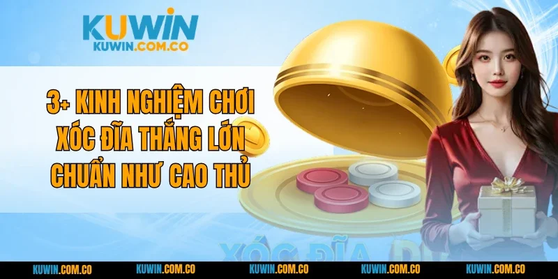 3+ Kinh Nghiệm Chơi Xóc Đĩa Thắng Lớn Chuẩn Như Cao Thủ
