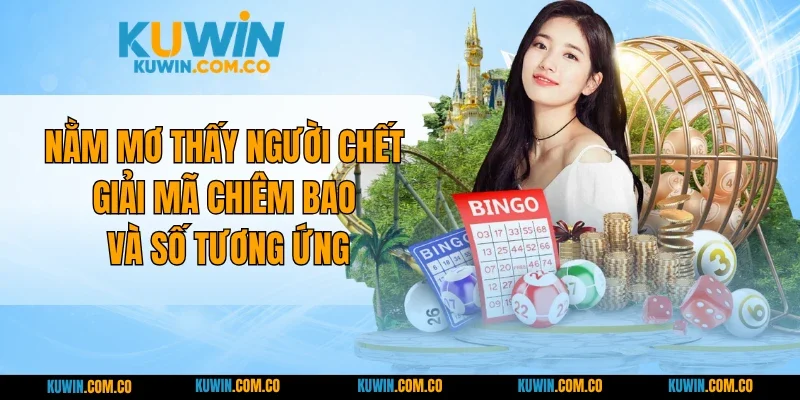 Nằm Mơ Thấy Người Chết - Giải Mã Chiêm Bao Và Số Tương Ứng