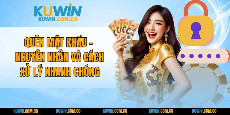 Quên Mật Khẩu - Nguyên Nhân Và Cách Xử Lý Nhanh Chóng